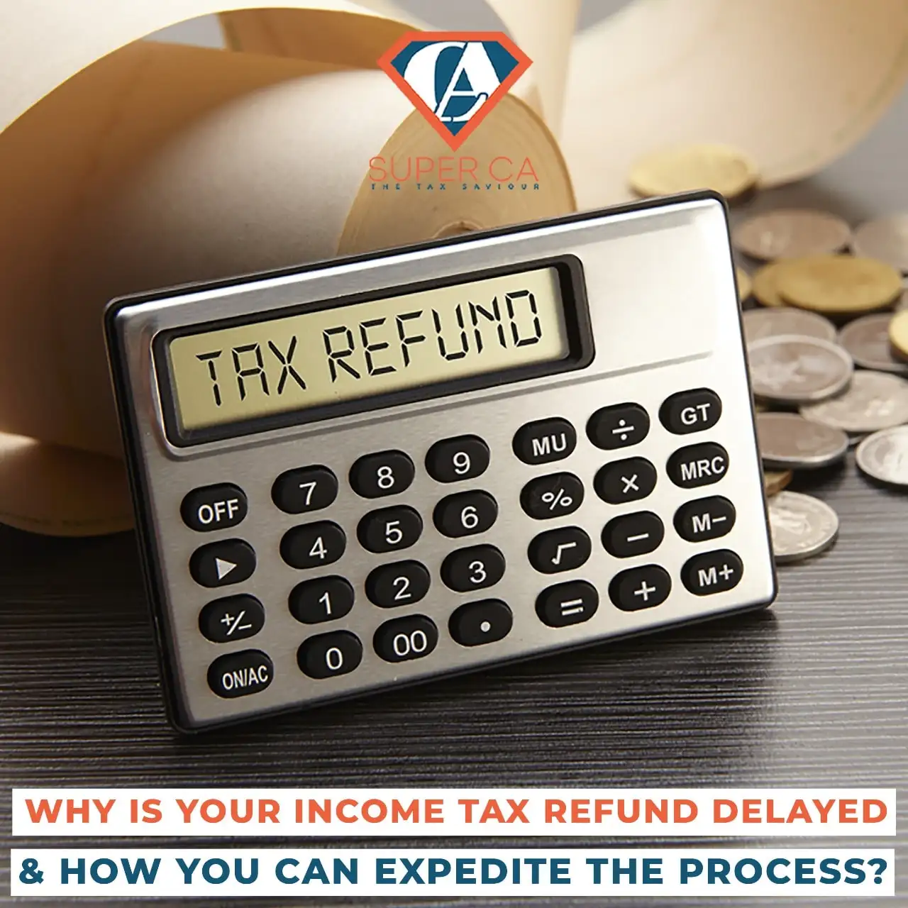 WHY IS YOUR INCOME TAX REFUND DELAYED AND HOW YOU CAN EXPEDITE THE PROCESS?