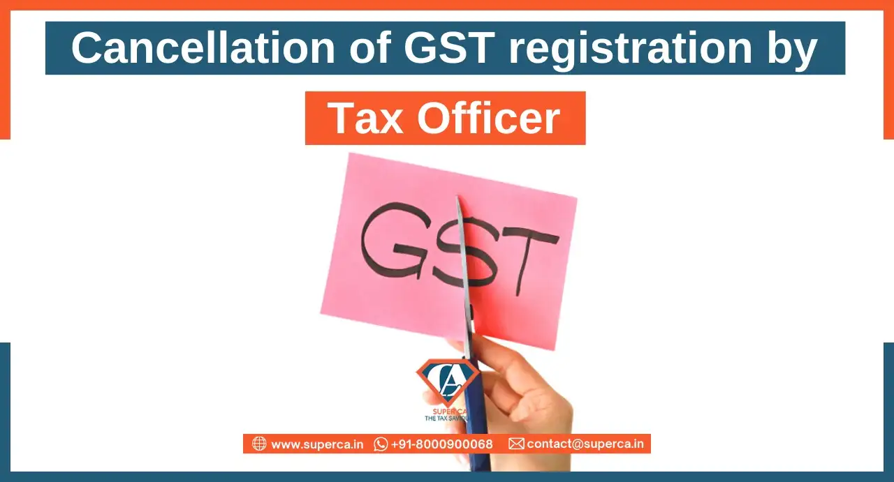 Cancellation of GST registration by Tax Officer