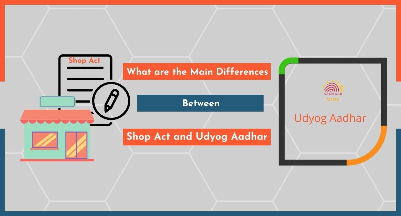 What are the Main Differences Between Shop Act and Udyog Aadhar