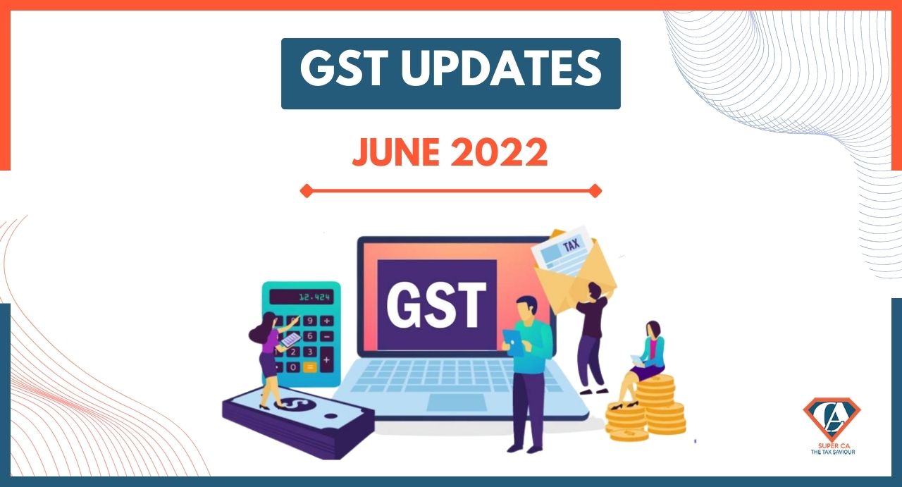 A Complete Guide of GST Updates in June 2022