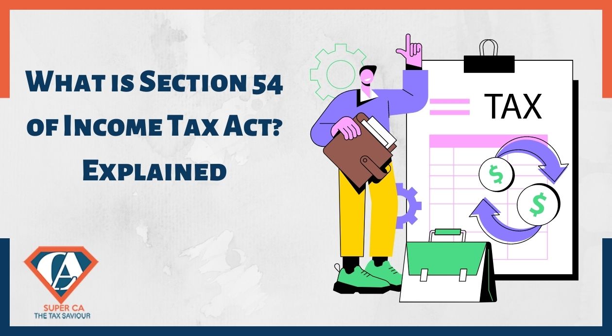 What is Section 54 of Income Tax Act? Explained