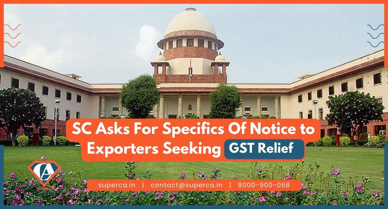 SC Asks For Specifics Of Notice To Exporters Seeking GST Relief