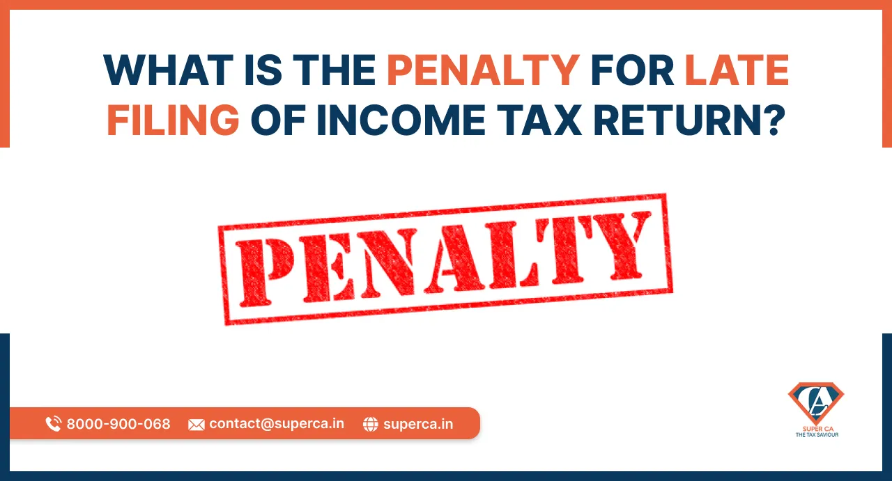 What is the Penalty for Late Filing of Income Tax Return?